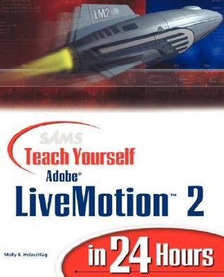 Book cover of Sams Teach Yourself Adobe LiveMotion 2 In 24 Hours by Molly E. Holzschlag