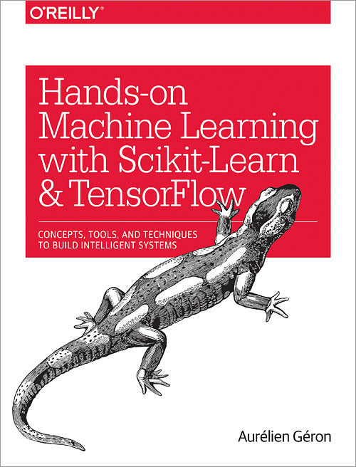 Book cover of Hands-On Machine Learning With Scikit-Learn And TensorFlow: Concepts, Tools, And Techniques To Build Intelligent Systems by Aurélien Géron