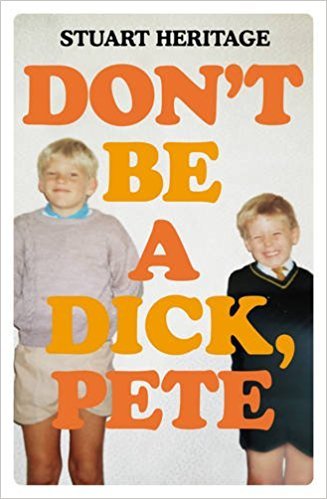 Book cover of Don't Be A Dick, Pete by Stuart Heritage
