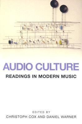 Book cover of Audio Culture: Readings In Modern Music by Christoph Cox (Ed.), Daniel Warner (Ed.)