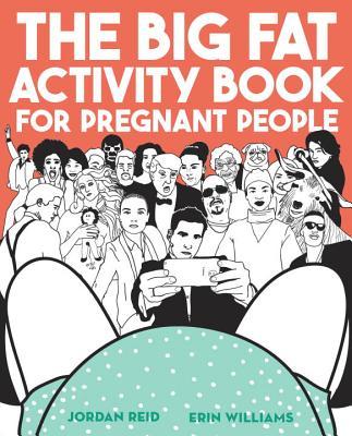 Book cover of The Big Fat Activity Book For Pregnant People by Jordan Reid, Erin Williams
