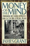 Book cover of Money Of The Mind: Borrowing And Lending In America From The Civil War To Michael Milken by James  Grant