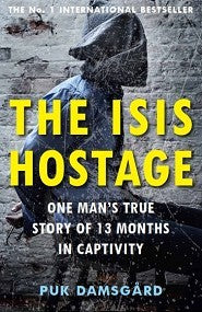Book cover of The ISIS Hostage: One Man's True Story of 13 Months in Captivity by Puk Damsgård