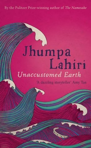 Book cover of Unaccustomed Earth by Jhumpa Lahiri