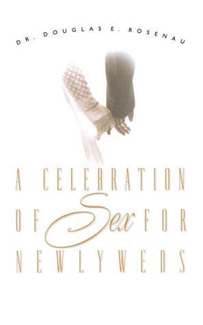Book cover of A Celebration of Sex for Newlyweds by Douglas E. Rosenau