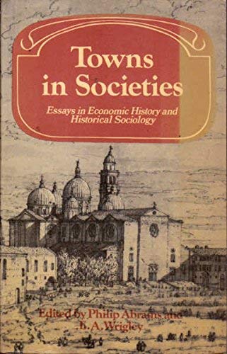 Book cover of Towns In Societies: Essays In Economic History And Historical Sociology by Philip Abrams (Ed.)
