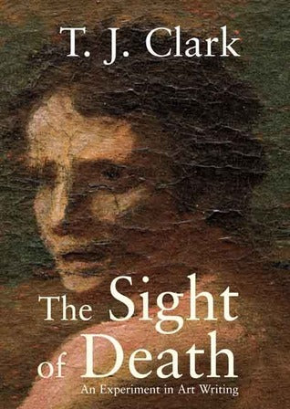 Book cover of The Sight Of Death: An Experiment In Art Writing by T.J. Clark