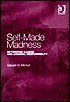 Book cover of Self-Made Madness: Rethinking Illness And Criminal Responsibility by Edward W. Mitchell