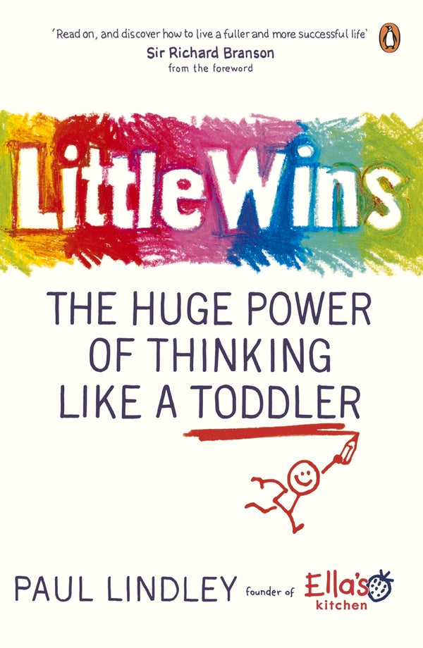Book cover of Little Wins: The Huge Power Of Thinking Like A Toddler by Paul  Lindley