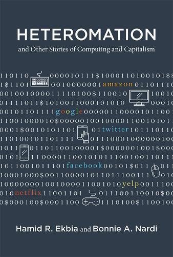 Book cover of Heteromation, and Other Stories of Computing and Capitalism by Hamid R. Ekbia, Bonnie A. Nardi