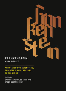 Book cover of Frankenstein: Annotated For Scientists, Engineers, And Creators Of All Kinds by Mary Wollstonecraft Shelley, David H. Guston (Ed.), Ed Finn (Ed.), Jason Scott Robert (Ed.), Josephine Johnston (Contrib.)