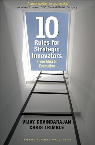 Book cover of Ten Rules For Strategic Innovators: From Idea To Execution by Vijay Govindarajan, Chris Trimble