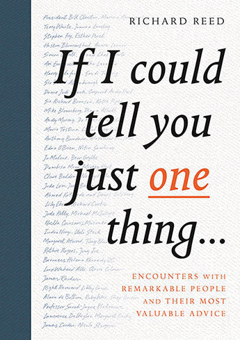 Book cover of If I Could Tell You Just One Thing...: Encounters With Remarkable People And Their Most Valuable Advice by Richard   Reed