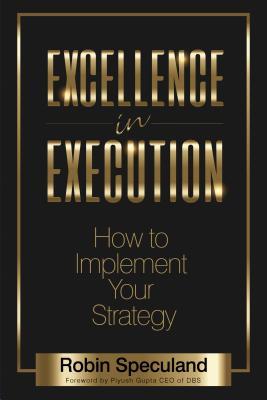 Book cover of Excellence In Execution: How To Implement Your Strategy by Robin Speculand
