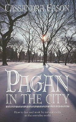 Book cover of Pagan In The City: How To Live And Work By Natural Cycles In The Everyday World by Cassandra Eason