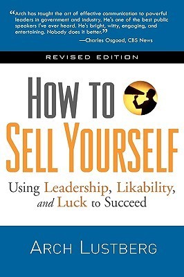 Book cover of How To Sell Yourself, Revised Edition: Using Leadership, Likability, And Luck To Succeed by Arch Lustberg