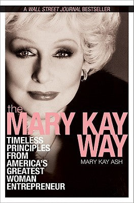 Book cover of The Mary Kay Way: Timeless Principles From America's Greatest Woman Entrepreneur by Mary Kay Ash