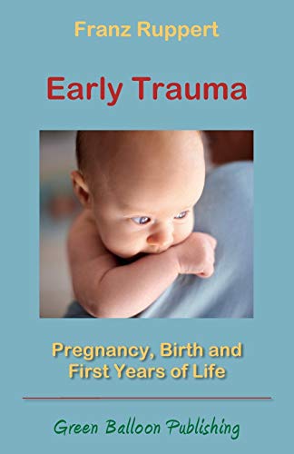 Book cover of Early Trauma: Pregnancy, Birth And First Years Of Life by Franz Ruppert