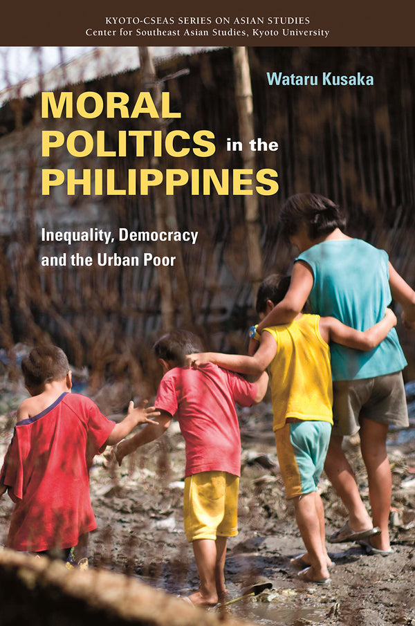 Book cover of Moral Politics In The Philippines: Inequality, Democracy And The Urban Poor by Wataru Kusaka