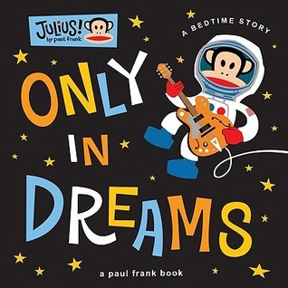 Book cover of Only In Dreams: A Bedtime Story by Paul Frank Industries, Parker Jacobs