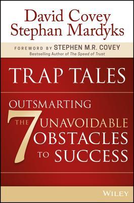 Book cover of Trap Tales: Outsmarting The 7 Hidden Obstacles To Success by David M.R. Covey
