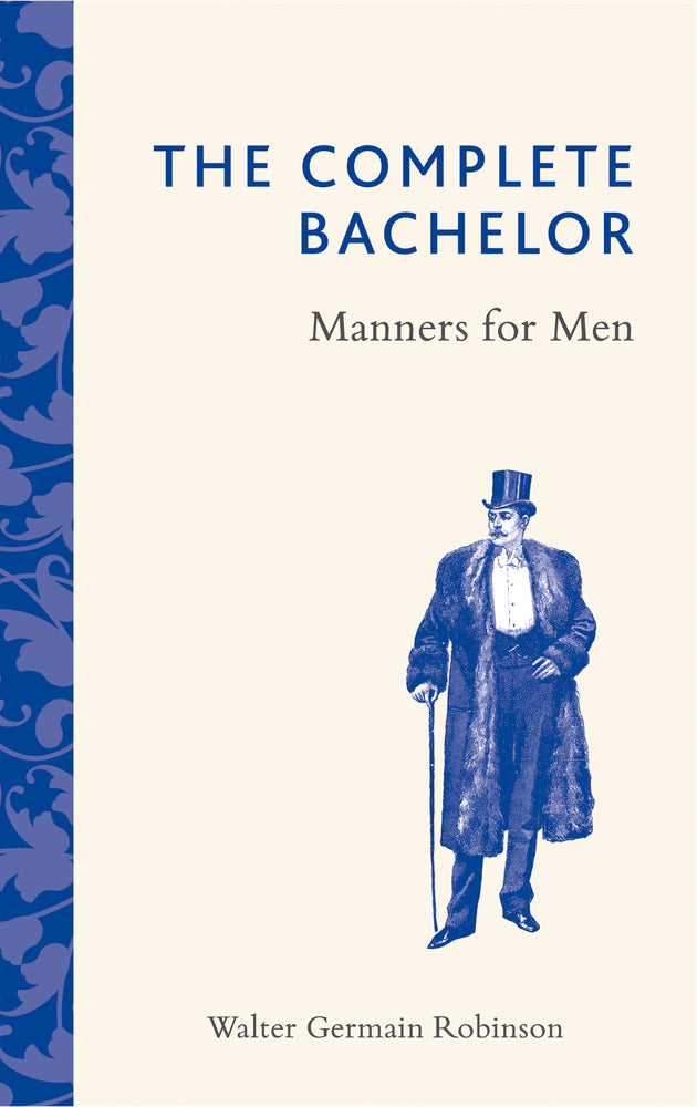 Book cover of The Complete Bachelor: Manners For Men by Walter Germain Robinson