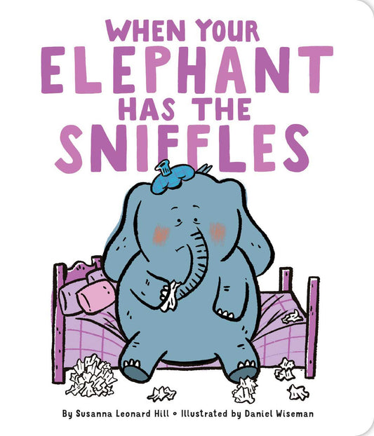 Book cover of When Your Elephant Has The Sniffles by Susanna Leonard Hill, Daniel Wiseman (Illus.)
