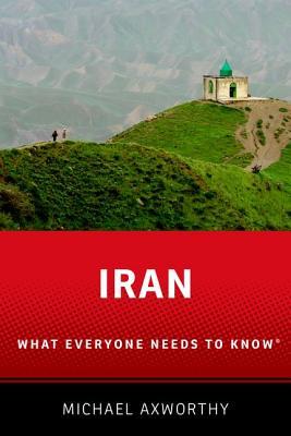 Book cover of Iran: What Everyone Needs to Know by Michael Axworthy