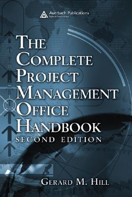 Book cover of The Complete Project Management Office Handbook, Second Edition by Gerard M. Hill