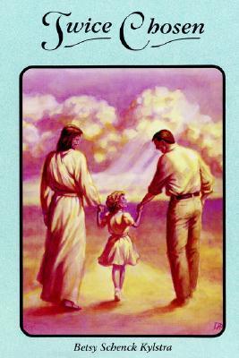 Book cover of Twice Chosen: One / Woman's Story of Healing by Betsy Schenck Kylstra