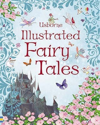 Book cover of Usborne Illustrated Fairy Tales by Sarah Courtauld, Rosie Dickins, Usborne (Publisher)