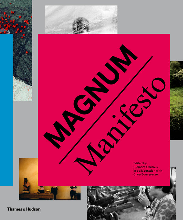 Book cover of Magnum Manifesto by Magnum Photos, Clément Chéroux (Ed.), Clara Bouveresse (Ed.)