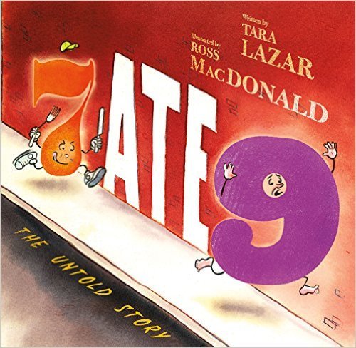 Book cover of 7 Ate 9: The Untold Story by Tara Lazar, Ross  MacDonald (Illus.)