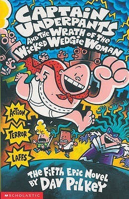 Book cover of Captain Underpants And The Wrath Of The Wicked Wedgie Woman by Dav Pilkey