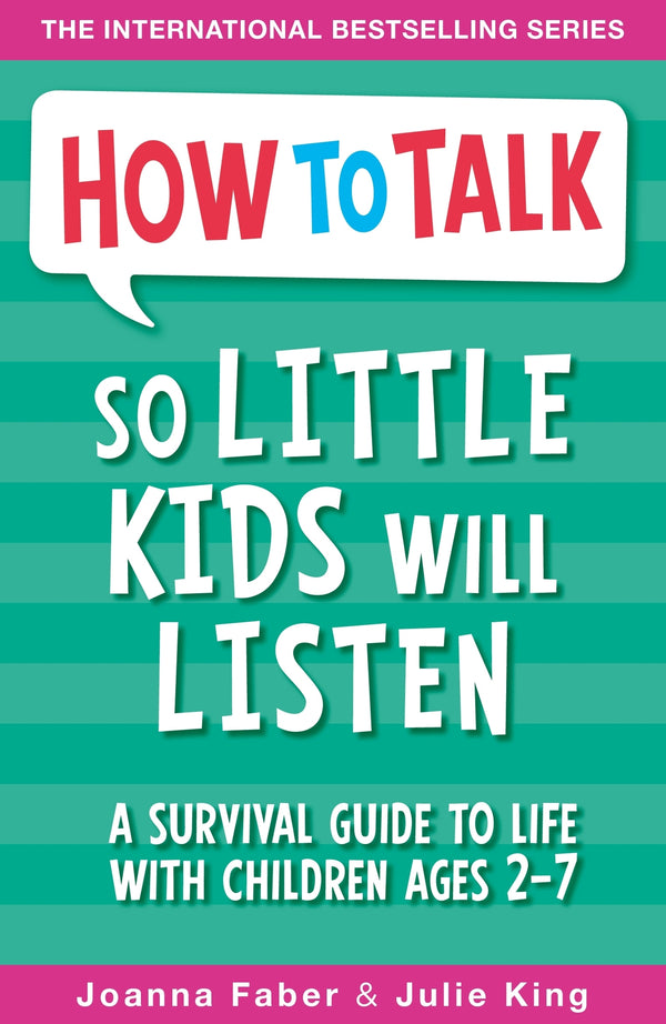 Book cover of How To Talk So Little Kids Will Listen: A Survival Guide To Life With Children Ages 2-7 by Joanna Faber, Julie    King