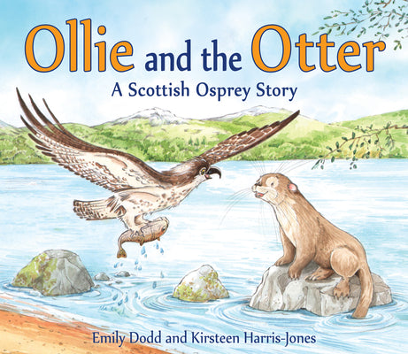 Book cover of Ollie And The Otter: A Scottish Osprey Story by Kirsteen Harris-Jones (Illus.), Emily Dodd
