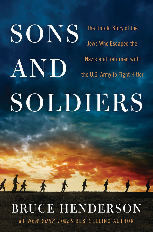 Book cover of Sons And Soldiers: The Untold Story Of The Jews Who Escaped The Nazis And Returned With The U.S. Army To Fight Hitler by Bruce   Henderson