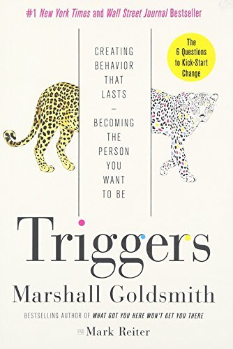 Book cover of Triggers: Creating Behavior That Lasts--Becoming the Person You Want to Be by Marshall Goldsmith