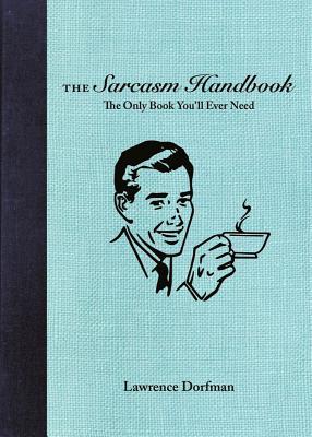 Book cover of The Sarcasm Handbook by Lawrence Dorfman, James Michael Naccarato