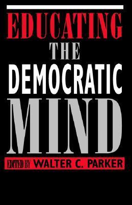 Book cover of Educating The Democratic Mind (Democracy Education) by Walter C. Parker (editor), James A. Banks (Foreword by)