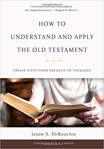 Book cover of How To Understand And Apply The Old Testament: Twelve Steps From Exegesis To Theology by Jason S. DeRouchie