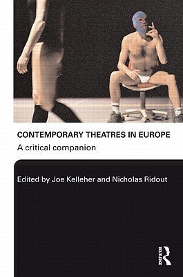 Book cover of Contemporary Theatres In Europe: A Critical Companion by Joe Kelleher (Ed.), Nicholas Ridout (Ed.)