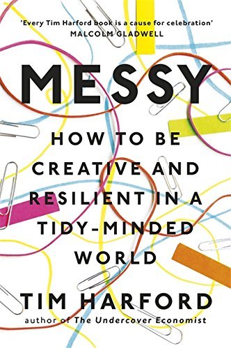Book cover of Messy: How to Be Creative and Resilient in a Tidy-Minded World by Tim Harford