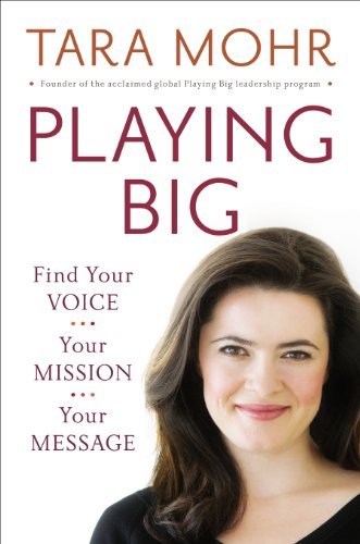 Book cover of Playing Big: Find Your Voice, Your Mission, Your Message by Tara Mohr