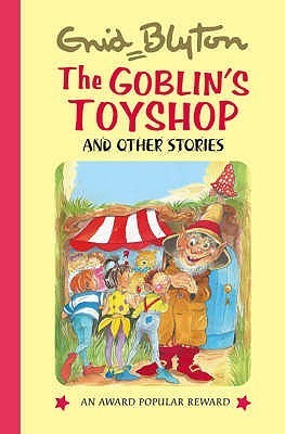 Book cover of The Goblin's Toyshop by Enid Blyton, Lesley Smith (Illus.)