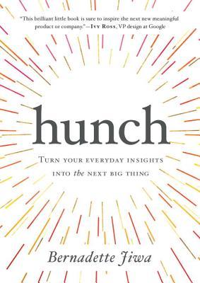 Book cover of Hunch: Turn Your Everyday Insights Into The Next Big Thing by Bernadette Jiwa