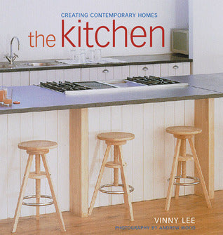 Book cover of The Kitchen: Creating Contemporary Homes by Vinny Lee, Andrew G. Wood (Photographer)