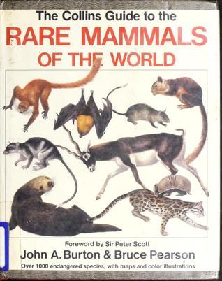 Book cover of The Collins Guide To The Rare Mammals Of The World by John A. Burton, Bruce Pearson