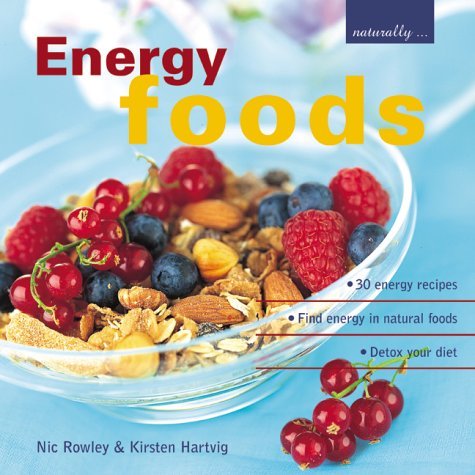 Book cover of Energy Foods: ¥ 30 Energy Recipes ¥ Find Energy In Natural Foods ¥ Detox Your Diet by Nic Rowley, Kirsten Hartvig