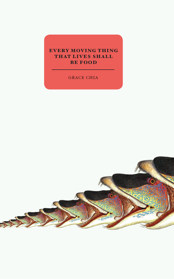 Book cover of Every Moving Thing That Lives Shall Be Food by Grace Chia